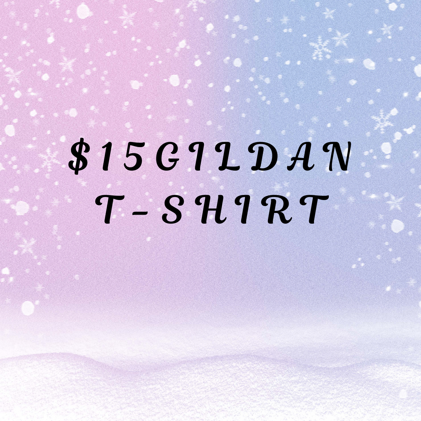 $15 Gildan T-Shirt
