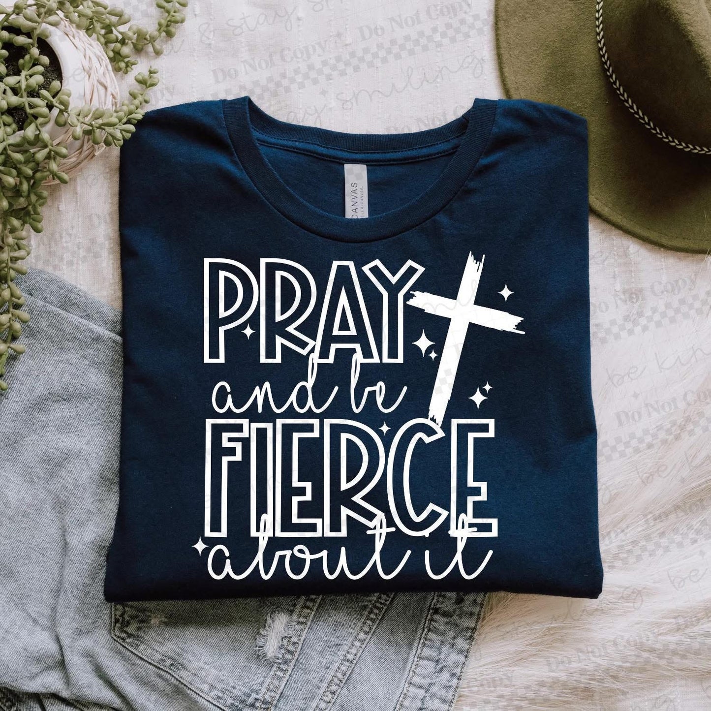 Pray and be Fierce about it.