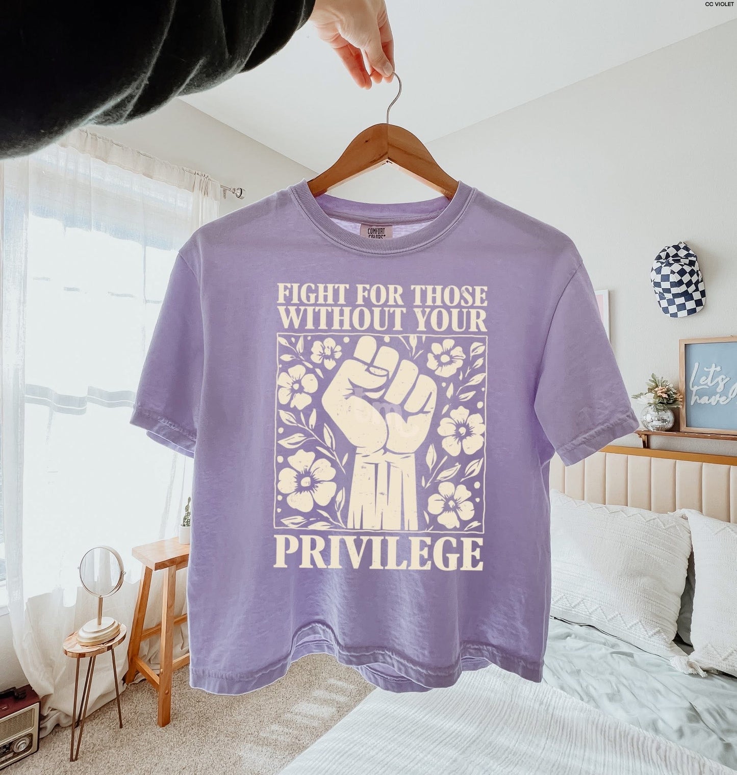 Fight for those without your privilege