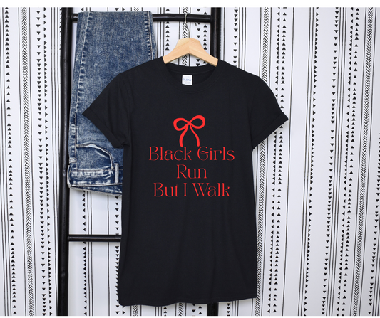 Black Girls Run But I Walk