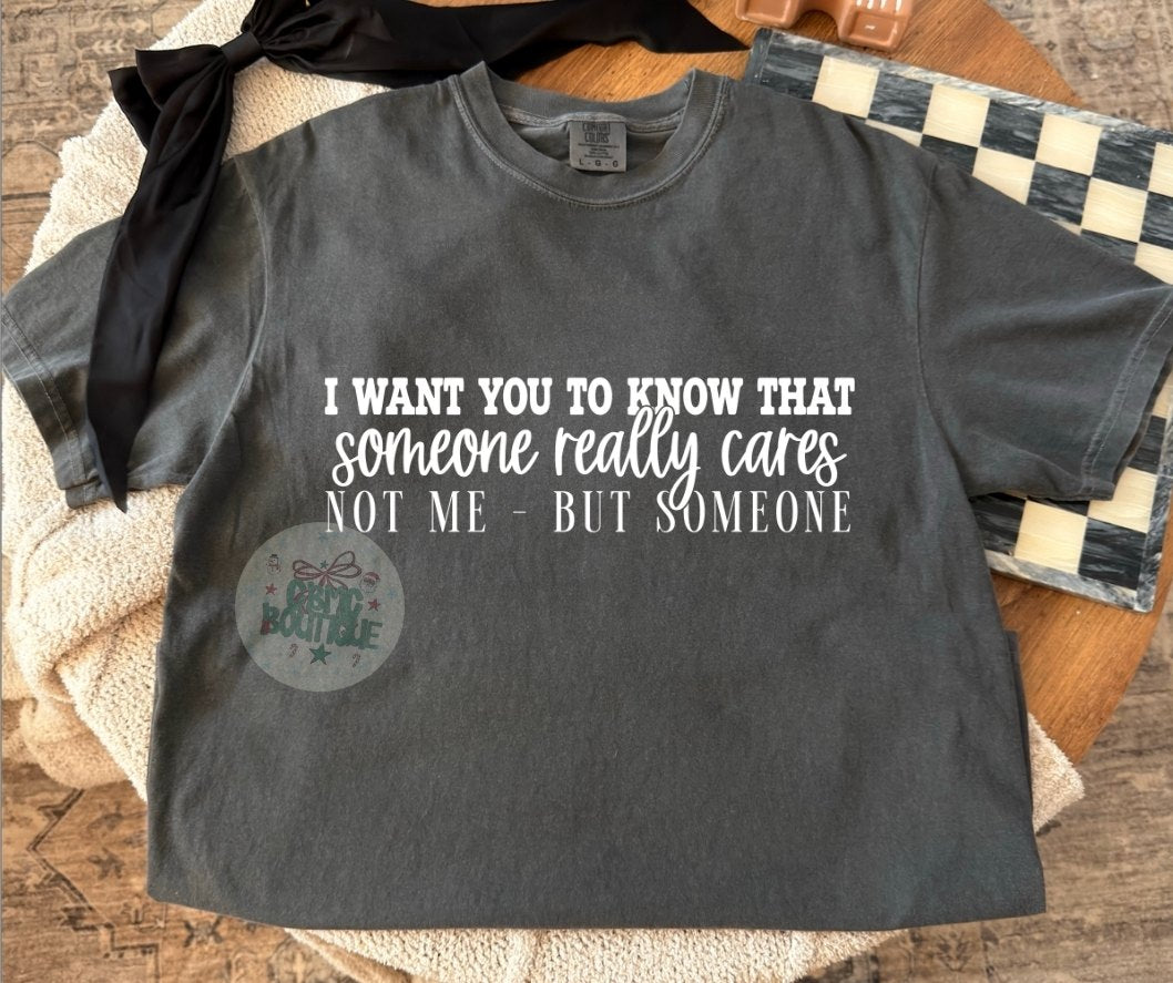 I Want You To Know Someone Really Cares Not Me