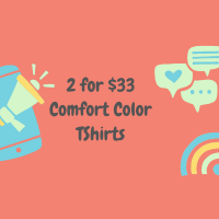 2 for $33  Comfort Color T-shirts