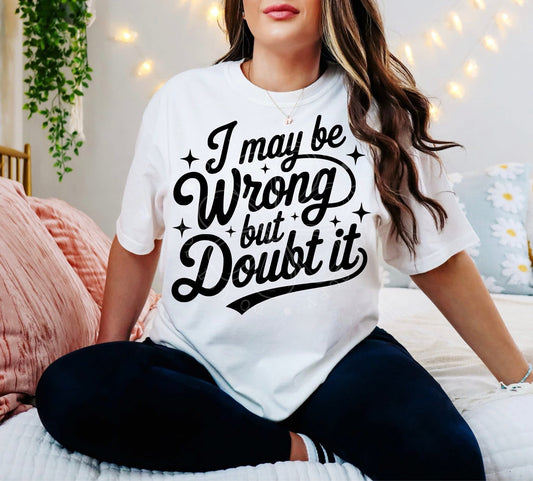 I may be Wrong but I Doubt it
