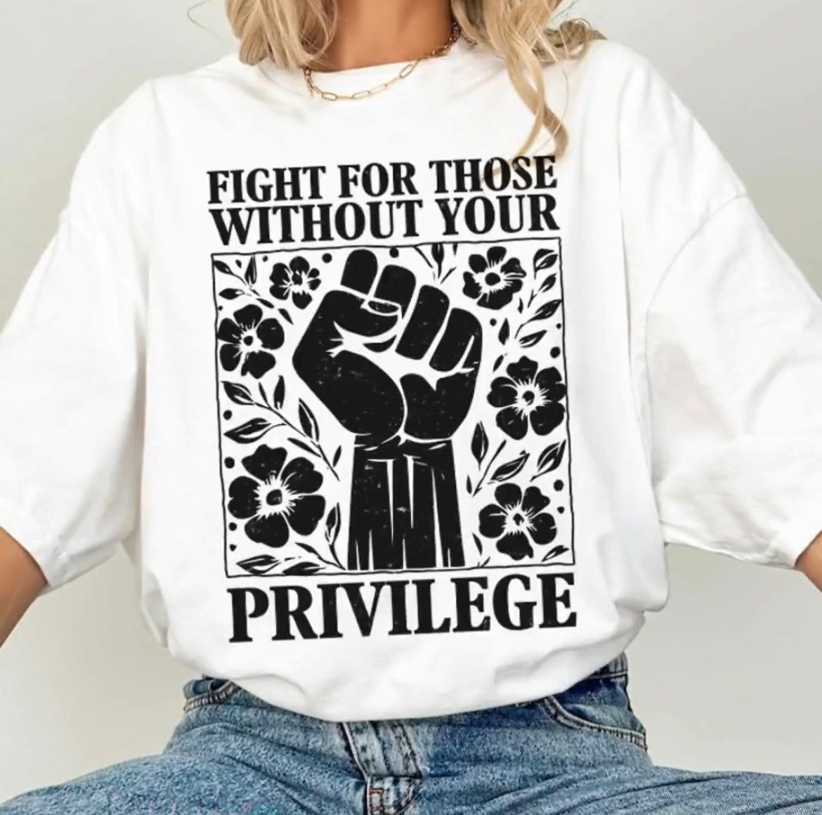 Fight for those without your privilege