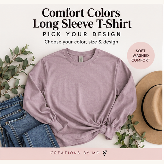 Comfort Colors long sleeve T-shirt pick your design